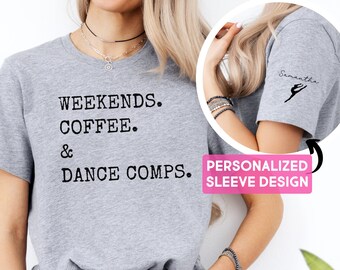 Weekends Coffee Dance Mom Shirt Personalized Kid Name on Sleeve Dance Comp Shirt Dance Mom Gift Dance Competition Shirt Dance Comps Shirt