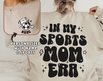 In My Sports Mom Era Sweatshirt Custom Sports Sweatshirt Personalized with sports and name Shirt Personalized Gift for Mom Gameday Tee