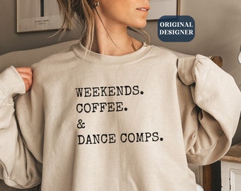 Weekends Coffee and Dance Sweatshirt Dance Competition Sweatshirt Dance Competitions Gift Dance Teacher Gift Comp Sweatshirt Dance Coach