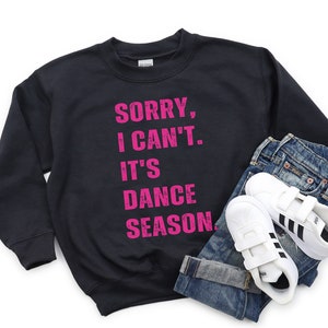 Dance Sweatshirt for Kids Sorry Can't Dance Season Sweatshirt for Girls Dancer Shirt Dance Sister Gift Dance Competition Sweater Dance Comp