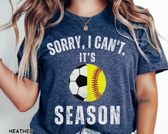 Sorry I can't it's Soccer and Softball Season Shirt Mom of Both Softball Season Soccer Season Softball Mom Shirt Soccer Mama Tshirt