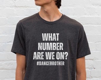 Funny Dance Brother Shirt What Number Are We On Bro Shirt Dance Brother Tshirt Dance Competition Shirt Dance Bro Dance Comp Shirt
