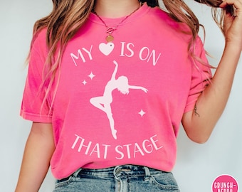 Dance Mom Shirt Comfort Colors Tee My Heart is On That Stage Dance Comp Tshirt Dance Competition Proud Dance Mom Life