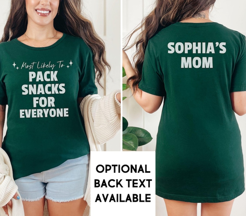May include: A green t-shirt with the text "Most Likely To: Pack Snacks For Everyone" on the front and "Sophia's Mom" on the back.