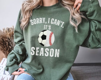Sorry I can't it's soccer and baseball season Soccer and t-ball Mom of Both Sweatshirt Soccer Season baseball Season Baseball and Soccer Mom