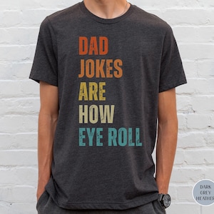 Funny Dad Shirt Dad Joke Shirt Dad Jokes Are How Eye Roll Fathers Day Gift Birthday Gift Father's Day Shirt Funny TShirt Dad Jokes Shirt Pun