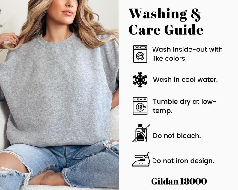 May include: A light gray sweatshirt with a crew neck. The image includes a washing and care guide with instructions: wash inside-out with like colors, wash in cool water, tumble dry at low-temp, do not bleach, and do not iron design. The brand is Gildan 18000.
