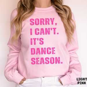 Dance Sweatshirt for Competition Dancer Gift for Dance Mom Sorry Can't it's Dance Season Dance Comp Sweater Funny Favorite Season Crewneck