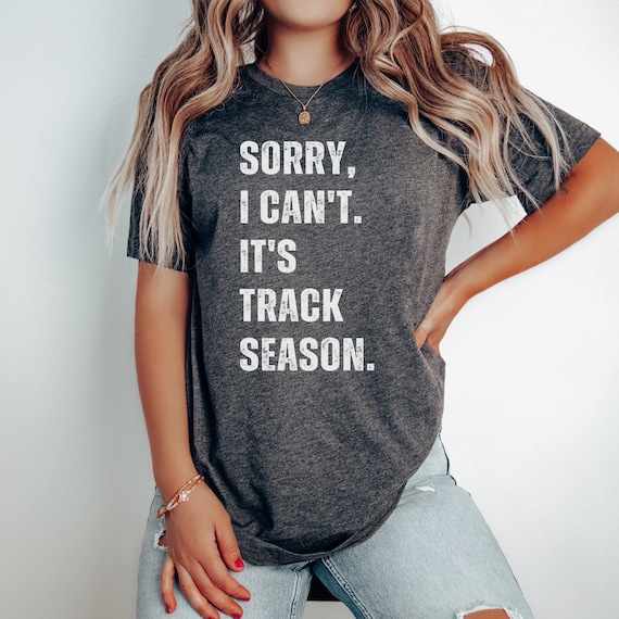 Sorry I Can't It's Track Season Track Mom Shirt Track Dad Shirt Track & Field Season Shirt Running Season Track and Field Mom