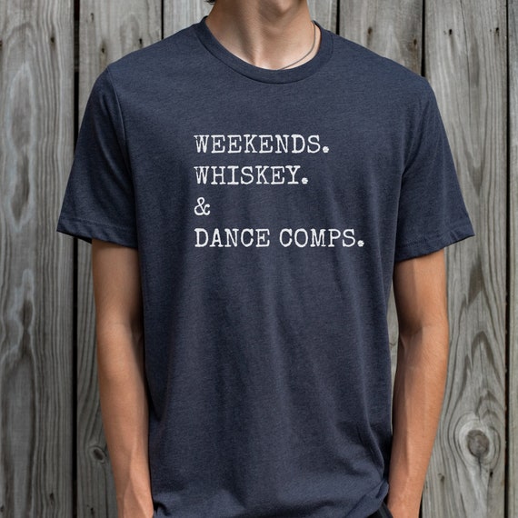 Weekends Whiskey and Dance Competition Shirt Dance Shirt Dance Season Shirt Dance Comp Shirt for Whiskey Lover Shirt Comp weekend