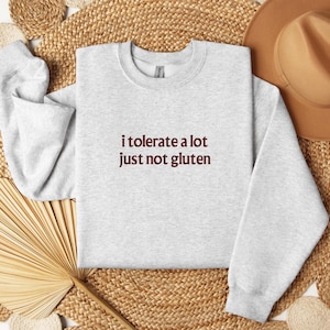 I Tolerate A Lot Just Not Gluten Embroidered Sweatshirt/Celiac Disease Awareness Shirt/Gluten Free Gifts/Funny Gluten Shirt/Celiac Warrior