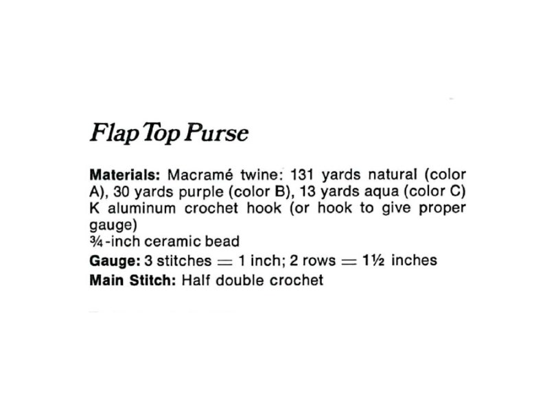 May include: Text on a white background reads "Flap Top Purse." The materials list includes macram&eacute; twine in natural, purple, and aqua colors, a crochet hook, and a ceramic bead. The gauge is 3 stitches = 1 inch.