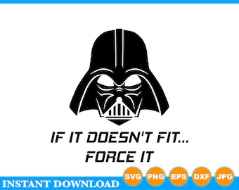 If It Doesn't Fit... Force It - Star Wars Darth Vader Instant Download SVG, PNG, EPS, dxf, jpg Digital Download, DIgital Print