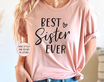Best Sister Ever Shirt, Gift For Sister, Best Friend Gift, Sister Gift, Gift for Her, Gift For Best Friend, Birthday Gift, Mothers Day Gift