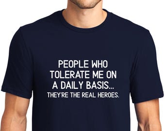 People Who Tolerate Me Daily Funny Sarcastic Shirt Gift, sizes XS-6XL, Tote available