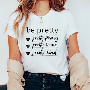 Be Pretty Pretty Strong Pretty Brave Pretty Kind Shirt, Be Kind Shirt, Valentines Day Shirts for Women, Gifts for Women, Valentine Shirt