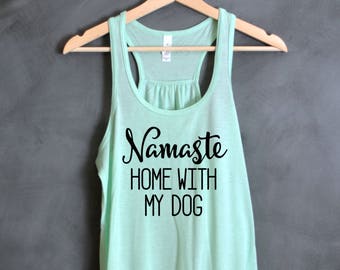 Namaste Home With My Dog Flowy Tank Top, Namaste In Bed Tank Top, Tumblr Shirt, Funny Shirt, Namaste Home With My Cat, Weekend Shirt