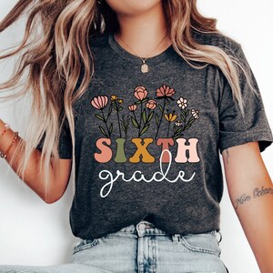 Wildflower Sixth Grade Teacher Shirt, 6th Grade Teacher T-Shirt, Teacher Team Shirts, Elementary Tee, 6th Grade Shirt, Sixth Grade TShirt