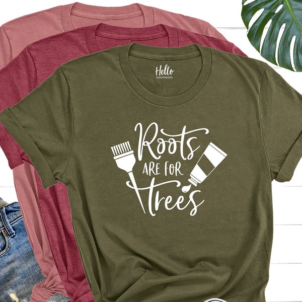 Roots Are For Trees Shirt, Hair Dresser Shirt, Christmas Gift for Hair Stylist, Hair Stylist T-shirt, Gift for Hairdresser, Beautician Tee