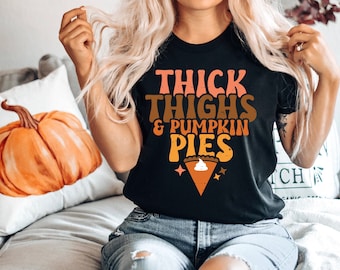 Thick Thighs and Pumpkin Pies, Family Thanksgiving Shirt, Friendsgiving Tee, Pumpkin Spice Season, Thanksgiving Dinner, Funny Fall Shirts