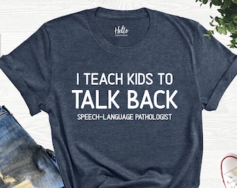 I Teach Kids To Talk Back Shirt, SLP Shirt, Speech Teacher Shirt, Speech Language Pathologist Shirt, Speech Therapy Shirt, Teacher Shirts