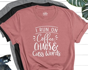 I Run on Coffee Chaos and Cuss Words, Funny Mom Shirt, Coffee Shirt, Mother's Day Gift, Mom Life Shirt, Funny Mom Tees, Funny Graphic Tee