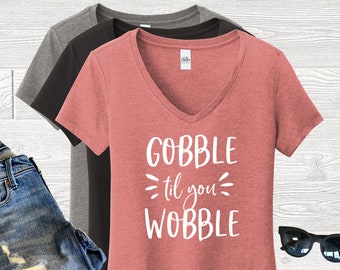 Gobble Til You Wobble V-Neck Shirt, Funny Thanksgiving, Thanksgiving Shirt, Turkey Shirt, Feast Mode, Fall Shirt, Let's Get Basted