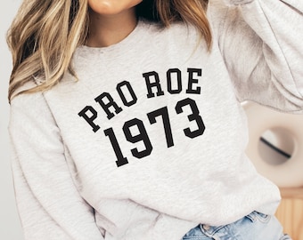 Pro Choice Shirt, Pro Roe v Wade, 1973, My Body My Choice Sweatshirt, Feminist Sweatshirt ,Women's Rights Shirt Activist Shirt, Protest