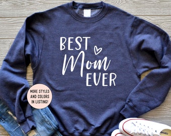 Best Mom Ever Sweatshirt, Mom Tee, Mothers Day Gift, Gift For Mom, Mom Gift, Gifts For Mom, Birthday Gift, New Mom Gift, Best Mom Ever Gift