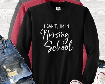 I Can't I'm In Nursing School Sweatshirt, Funny Nurse Student Sweatshirt, Nursing School Sweater, Nursing School Christmas Gift Student