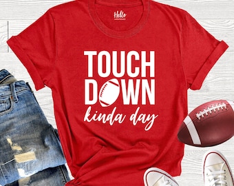 Touchdown Kinda Day Shirt, Football Shirt, Game Day Shirt, Football Season Tee, Women's Football Shirt, Touch Down Shirt Tee, Tailgate Shirt
