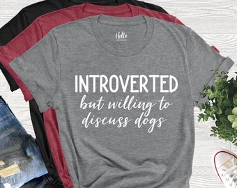 Introverted But Willing To Discuss Dogs Shirt, Funny Shirt, Introvert Shirt, Dog Lover Shirt, Ew People, Dogs are My Favorite People, Tee