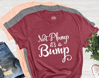 Not Plump It's A Bump Shirt, Pregnancy Shirt, Pregnancy Announcement Shirt, Thanksgiving Pregnancy Reveal, Gift for Wife Its Not a Food Baby