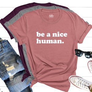 Be a Nice Human Unisex T-shirt Graphic Tee Comfy Tee Funny - Etsy