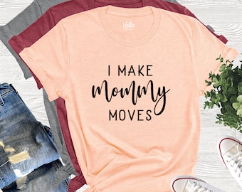 I Make Mommy Moves Shirt, Mom Shirt, Funny Mom Shirt, Cute Mom Shirt, Gangster Shirt, Mother's Day Shirt Gift, Snack Dealer, Gift for Wife