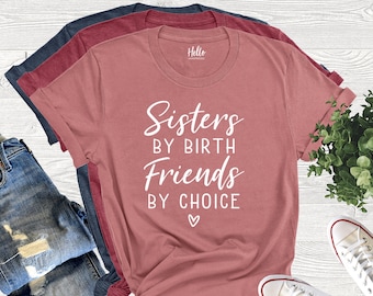Sisters By Birth Friends By Choice Shirt, Adult Sister Shirts, Sister Best Friend, Sister Birthday Shirt, Grown Up Sisters, Sister Shirts