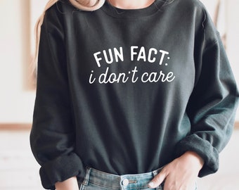 Fun Fact I Don't Care Sweatshirt, Funny Sweatshirt for Women, Gift for Friend, Gift for Girlfriend, Gift for Wife, IDGAF, Weekend Sweatshirt
