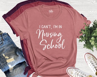 I Can't I'm In Nursing School Shirt, Registered Nurse, Nursing School T-Shirt, Nurse Shirt, Gift for Nursing Student, Future Nurse, RN Shirt