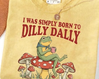 I Was Simply Born to Dilly Dally Frog Graphic Comfort Colors Tee, forestcore shirt, sizes S-4XL, Tote available