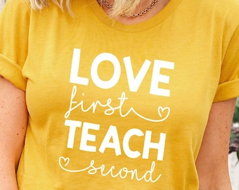 Love First Teach Second Shirt, Teacher Tee, XS-6XL, Tote option available