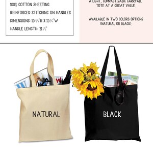 May include: A natural cotton tote bag with black lettering and a black tote bag with white lettering. Both bags are 15 3/4 inches tall and 15 1/4 inches wide with a 21 1/2 inch handle. The text on the bags reads "Natural" and "Black".