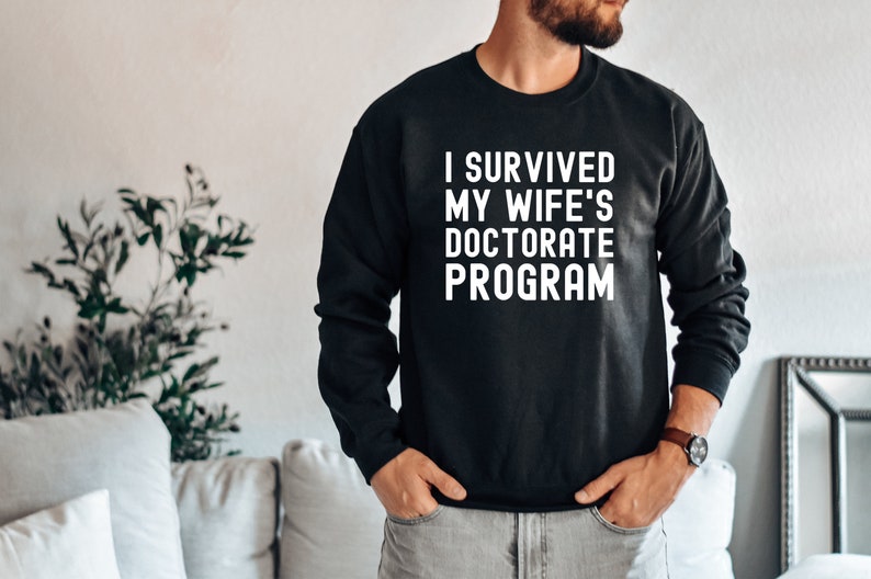 I Survived My Wife's Doctorate Program Shirt, Doctorate Shirt, Funny PHD Graduation Gift, PHD Tee, Sarcastic Gift for PhD Husband, Graduate image 3