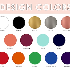May include: Image displaying a color chart with the text "DESIGN COLORS" at the top. The chart features a series of colored circles, each labeled with a color name: white, black, gold, silver, rose gold, coral, maroon, mint, navy, red, orange, green, royal blue, and purple.