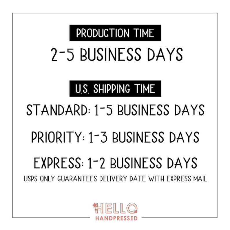 K&ouml;nnte beinhalten: Schwarz-wei&szlig;er Text auf wei&szlig;em Hintergrund mit dem Text "PRODUCTION TIME 2-5 BUSINESS DAYS US. SHIPPING TIME STANDARD: 1-5 BUSINESS DAYS PRIORITY: 1-3 BUSINESS DAYS EXPRESS: 1-2 BUSINESS DAYS USPS ONLY GUARANTEES DELIVERY DATE WITH EXPRESS MAIL HELLO HANDPRESSED".