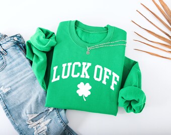 Luck Off Sweatshirt, Funny St Patrick's Day Oversized Sweatshirt, Pub Crawl Shirt, St Paddy's Parade, Sarcastic St Patrick's Drinking Shirt