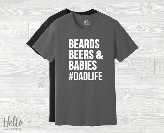 Dad Life Shirt - Beards Beers And Babies Dad Life Shirt - Beards Beers And Babies
