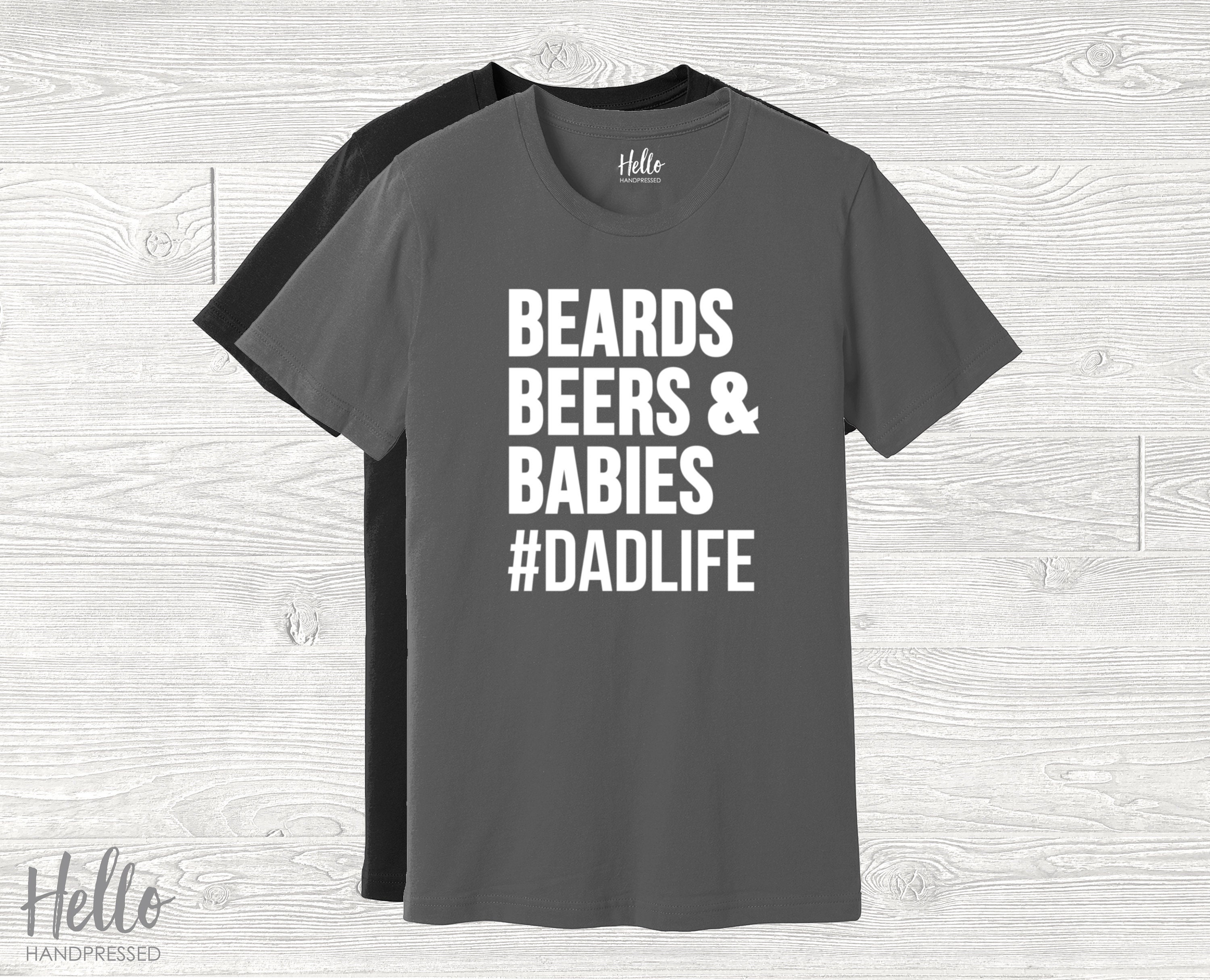 Dad Life Shirt - Beards Beers And Babies Dad Life Shirt - Beards Beers And Babies