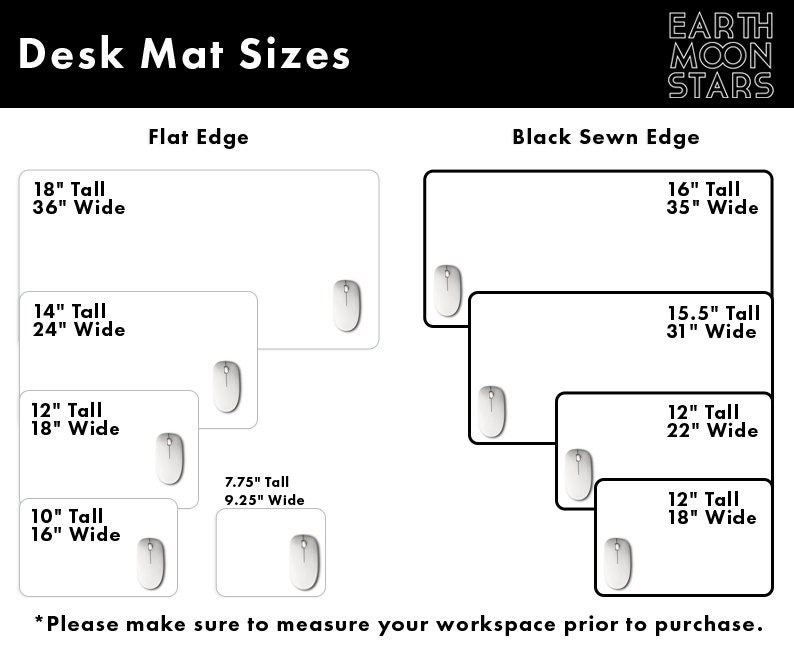 May include: A diagram showing different sizes of desk mats with flat and black sewn edges. The sizes are listed in inches. The text "EARTH MOON STARS" is at the top of the image. The text "Please make sure to measure your workspace prior to purchase." is at the bottom of the image.