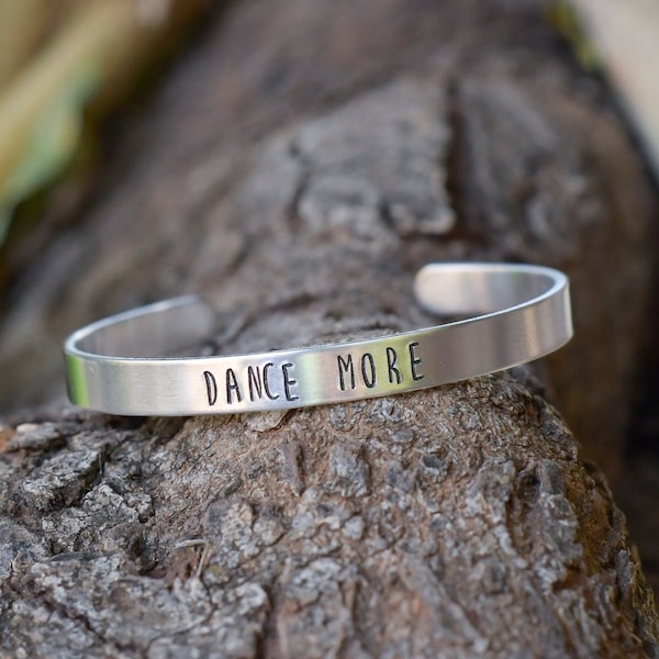 Hand stamped bracelet / Dance More /personalized bracelet / custom bracelet / cuff bracelets / gift for her / metal bracelet / customized