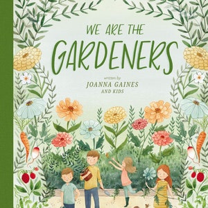 We Are the Gardeners by Joanna Gaines - Hardcover Book - Pristine Condition! Perfect Gift for Readers Aged 5-8 Years!
